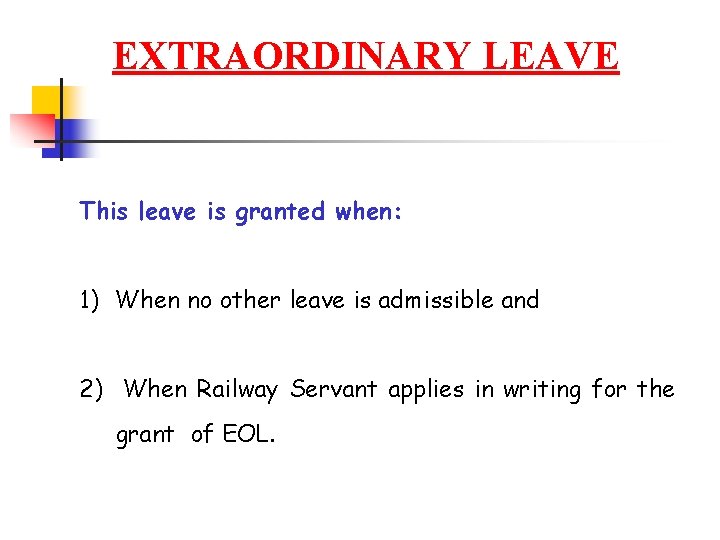 EXTRAORDINARY LEAVE This leave is granted when: 1) When no other leave is admissible