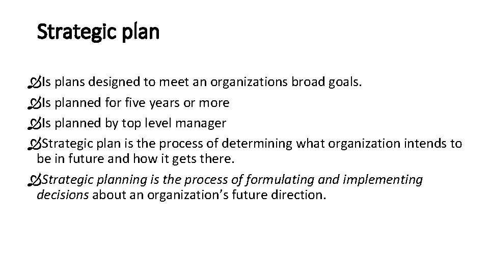 Strategic plan Is plans designed to meet an organizations broad goals. Is planned for