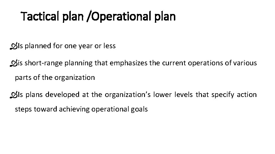 Tactical plan /Operational plan Is planned for one year or less is short-range planning