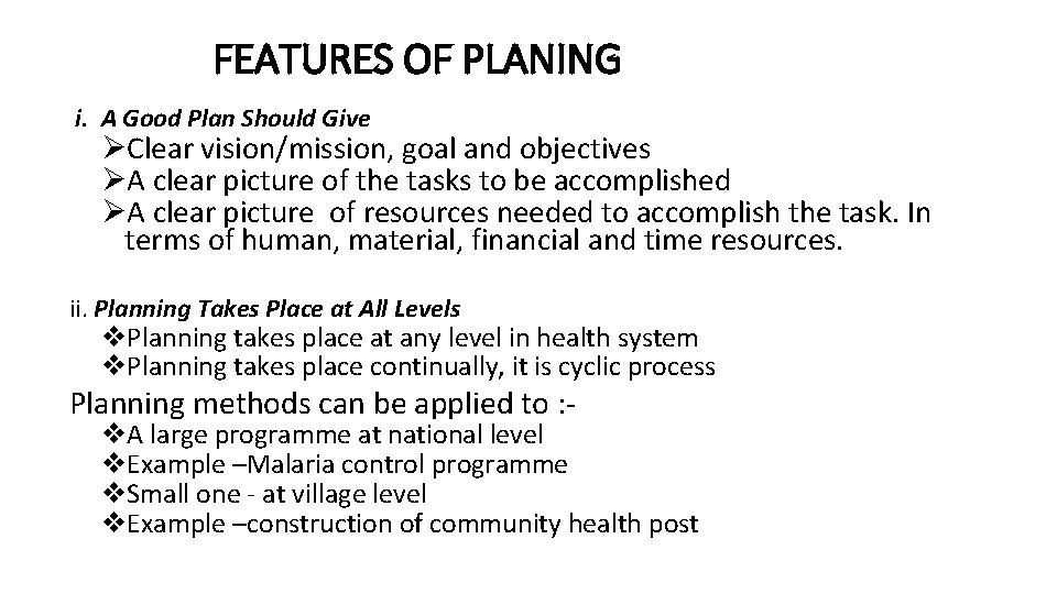 FEATURES OF PLANING i. A Good Plan Should Give ØClear vision/mission, goal and objectives