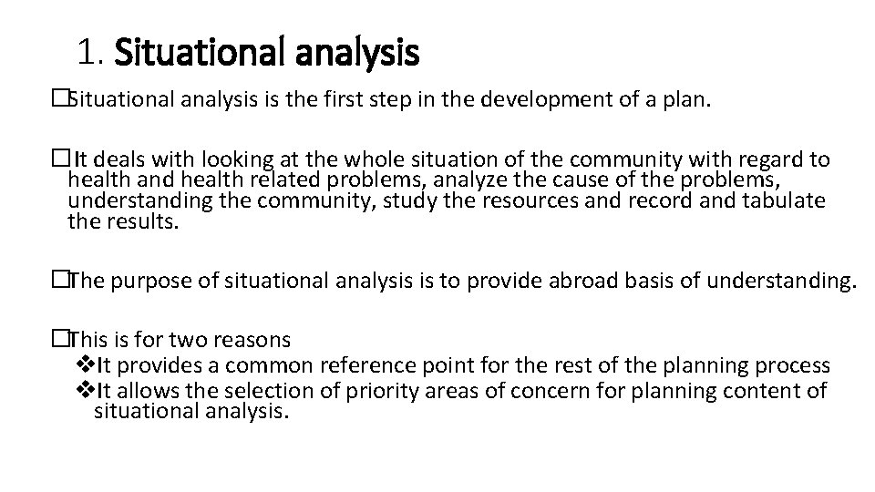 1. Situational analysis �Situational analysis is the first step in the development of a