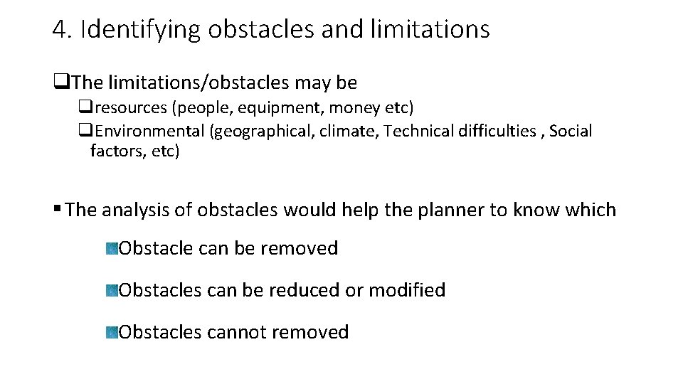 4. Identifying obstacles and limitations q. The limitations/obstacles may be qresources (people, equipment, money