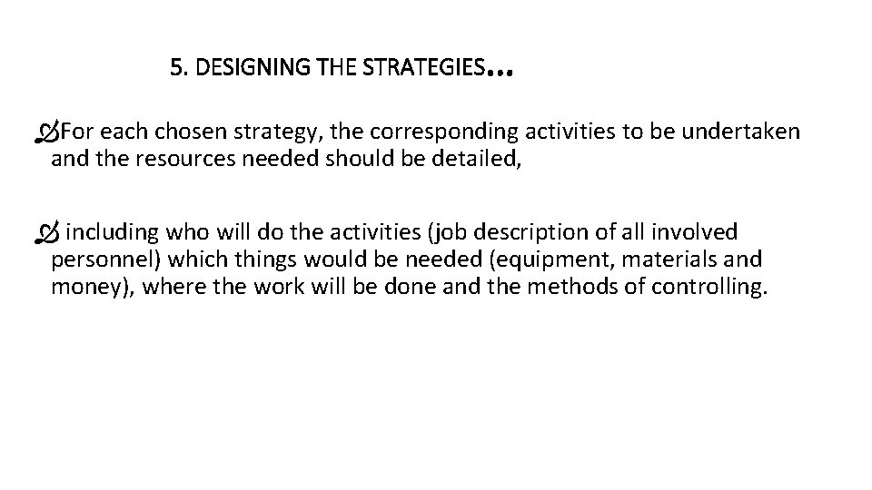 5. DESIGNING THE STRATEGIES. . . For each chosen strategy, the corresponding activities to