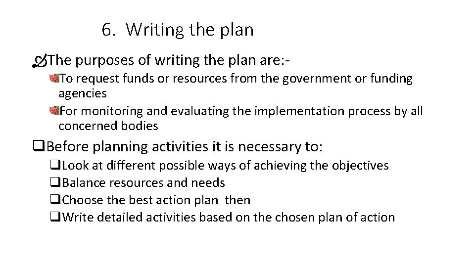 6. Writing the plan The purposes of writing the plan are: To request funds