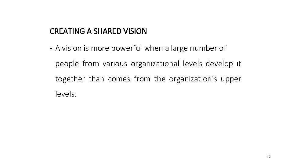 CREATING A SHARED VISION - A vision is more powerful when a large number