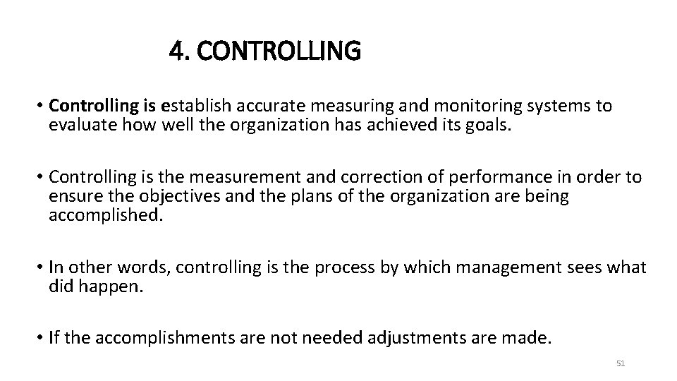 4. CONTROLLING • Controlling is establish accurate measuring and monitoring systems to evaluate how