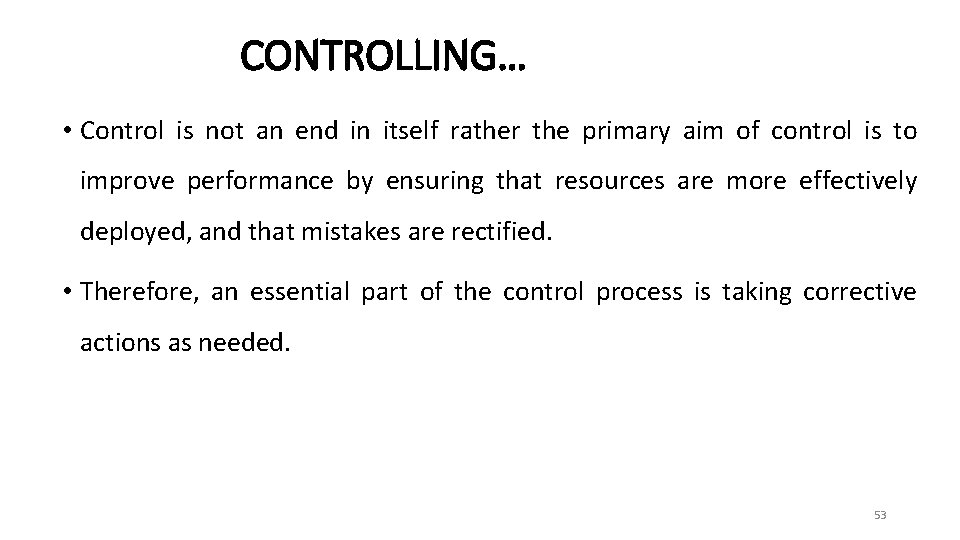 CONTROLLING… • Control is not an end in itself rather the primary aim of