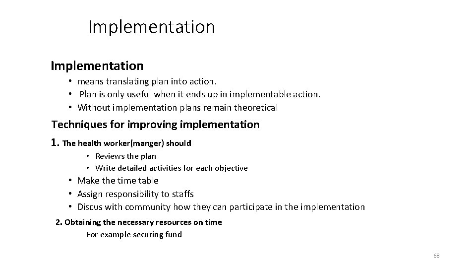Implementation • means translating plan into action. • Plan is only useful when it