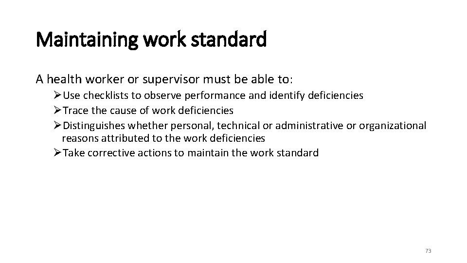 Maintaining work standard A health worker or supervisor must be able to: ØUse checklists