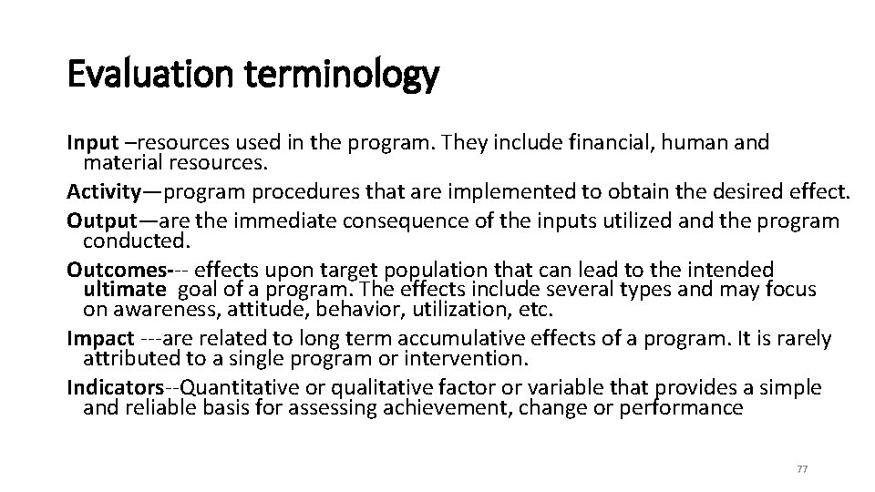 Evaluation terminology Input –resources used in the program. They include financial, human and material