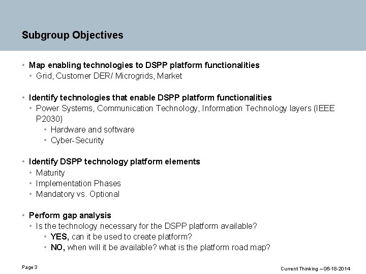 Subgroup Objectives • Map enabling technologies to DSPP platform functionalities • Grid, Customer DER/