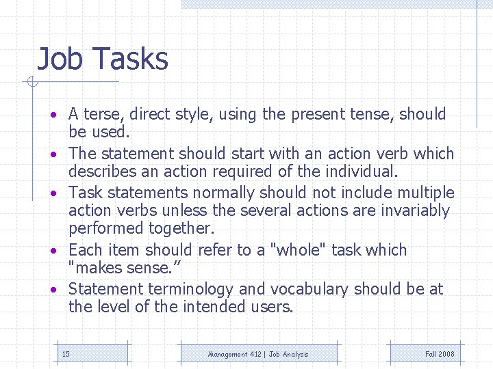 Job Tasks • A terse, direct style, using the present tense, should • •