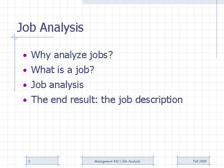 Job Analysis • Why analyze jobs? • What is a job? • Job analysis