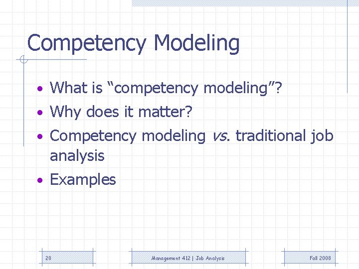 Competency Modeling • What is “competency modeling”? • Why does it matter? • Competency