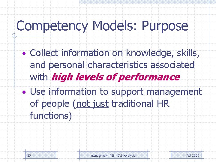 Competency Models: Purpose • Collect information on knowledge, skills, and personal characteristics associated with