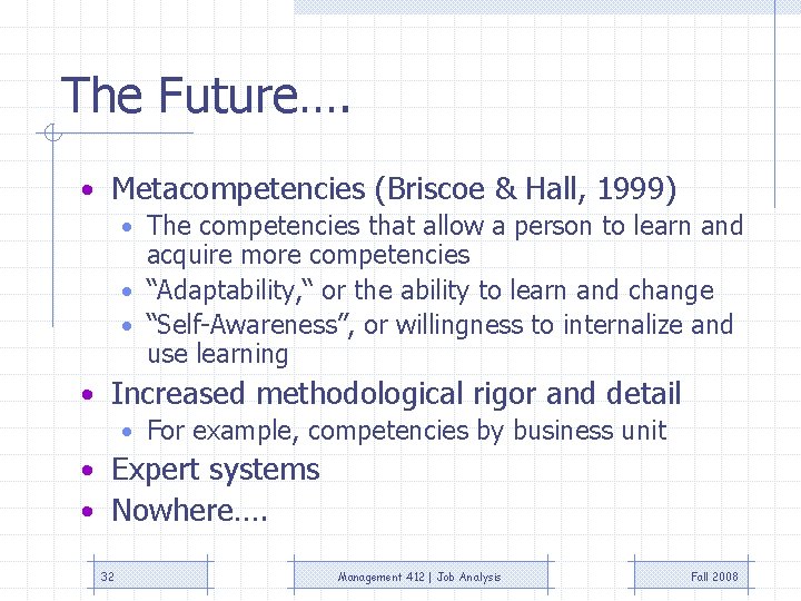 The Future…. • Metacompetencies (Briscoe & Hall, 1999) • The competencies that allow a