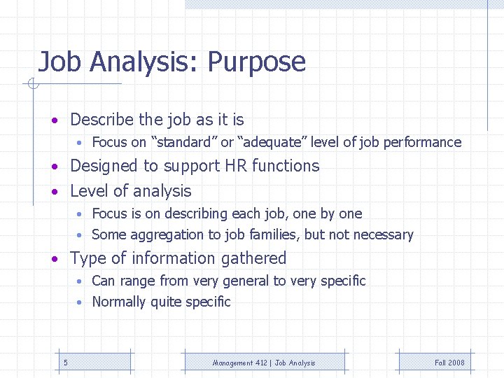 Job Analysis: Purpose • Describe the job as it is • Focus on “standard”