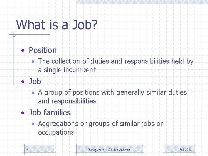 What is a Job? • Position • The collection of duties and responsibilities held