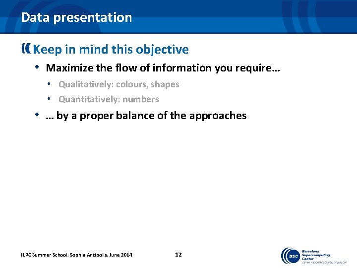 Data presentation Keep in mind this objective • Maximize the flow of information you