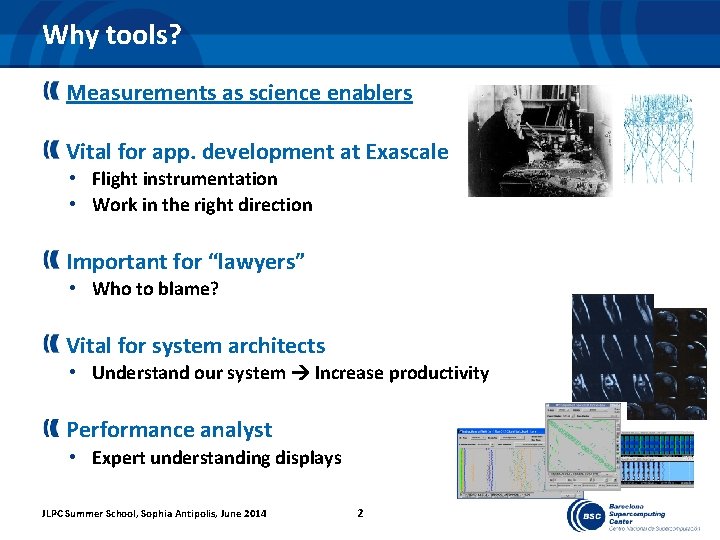 Why tools? Measurements as science enablers Vital for app. development at Exascale • Flight