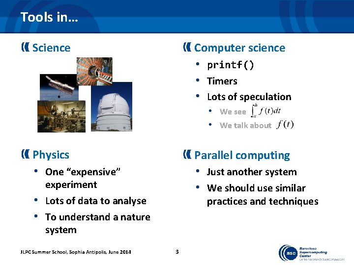 Tools in… Science Computer science • printf() • Timers • Lots of speculation •