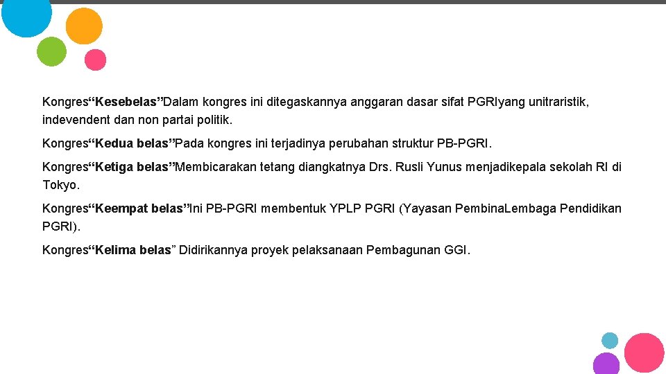 Kongres“Kesebelas”Dalam kongres ini ditegaskannya anggaran dasar sifat PGRIyang unitraristik, indevendent dan non partai politik. Kongres“Kesebelas”Dalam kongres ini ditegaskannya anggaran dasar sifat PGRIyang unitraristik, indevendent dan non partai politik.