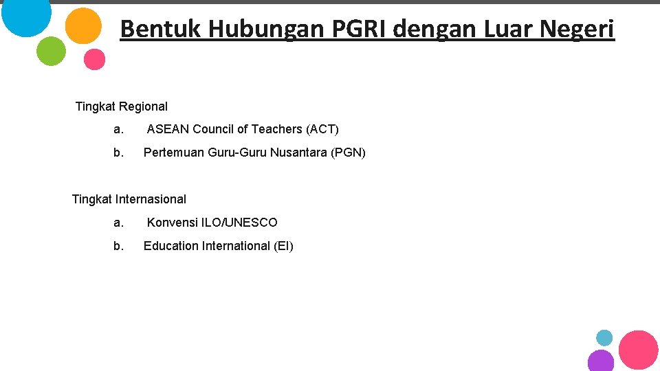 Bentuk Hubungan PGRI dengan Luar Negeri Tingkat Regional a. ASEAN Council of Teachers (ACT) Bentuk Hubungan PGRI dengan Luar Negeri Tingkat Regional a. ASEAN Council of Teachers (ACT)