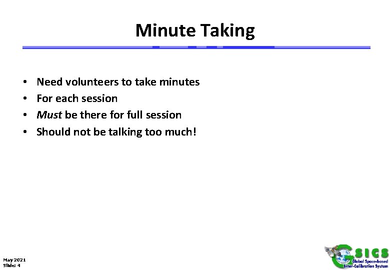 Minute Taking • • May 2021 Slide: 4 Need volunteers to take minutes For