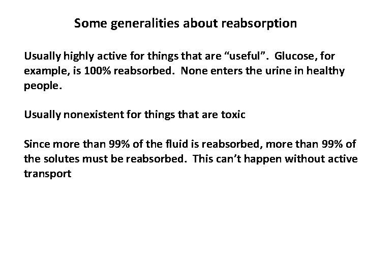 Some generalities about reabsorption Usually highly active for things that are “useful”. Glucose, for