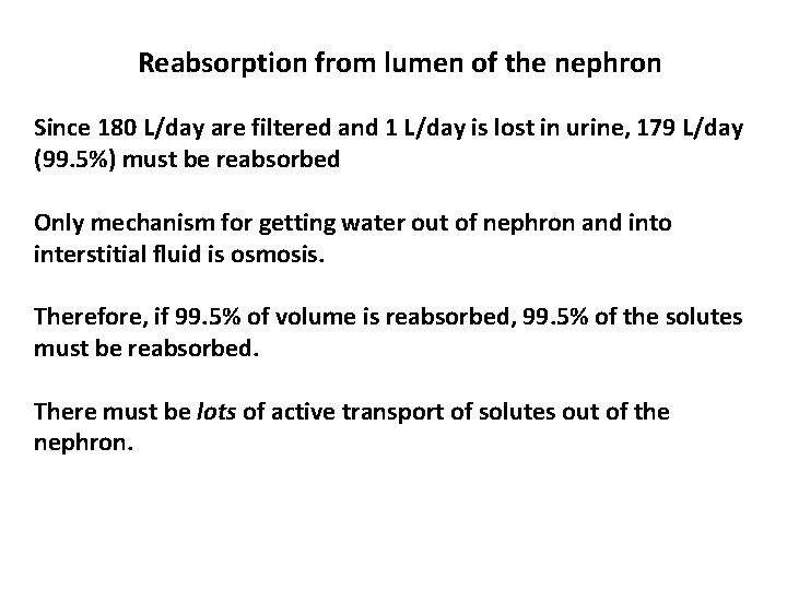 Reabsorption from lumen of the nephron Since 180 L/day are filtered and 1 L/day