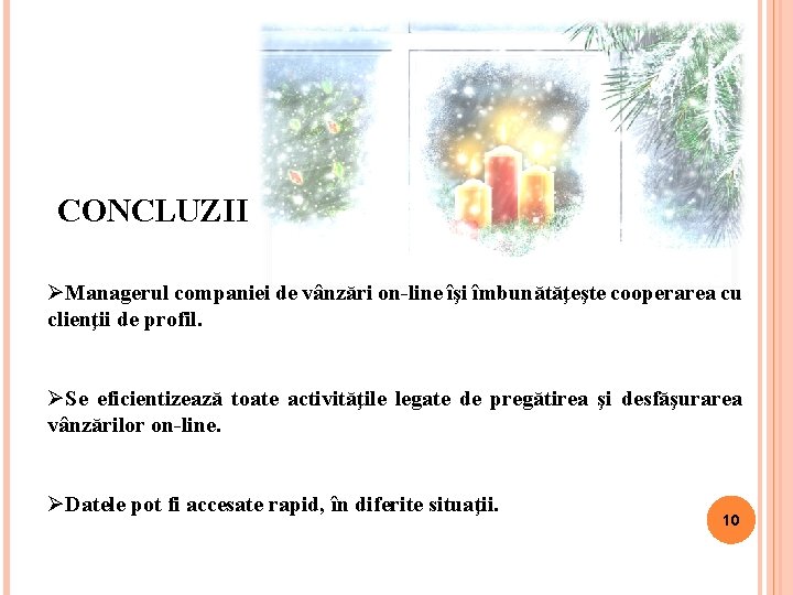 CONCLUZII ØManagerul companiei de vânzări on-line îşi îmbunătăţeşte cooperarea cu clienţii de profil. ØSe CONCLUZII ØManagerul companiei de vânzări on-line îşi îmbunătăţeşte cooperarea cu clienţii de profil. ØSe