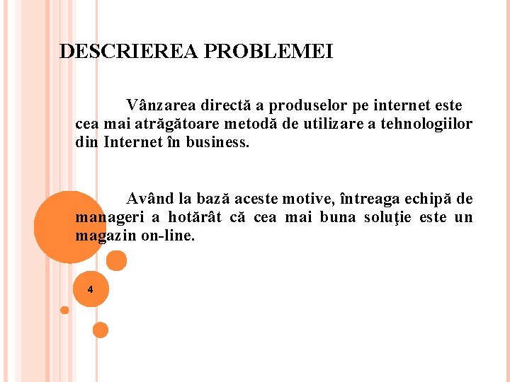 DESCRIEREA PROBLEMEI Vânzarea directă a produselor pe internet este cea mai atrăgătoare metodă de DESCRIEREA PROBLEMEI Vânzarea directă a produselor pe internet este cea mai atrăgătoare metodă de