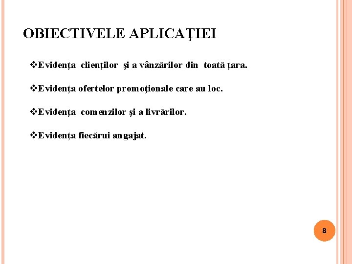 OBIECTIVELE APLICAŢIEI v. Evidenţa clienţilor şi a vânzărilor din toată ţara. v. Evidenţa ofertelor OBIECTIVELE APLICAŢIEI v. Evidenţa clienţilor şi a vânzărilor din toată ţara. v. Evidenţa ofertelor