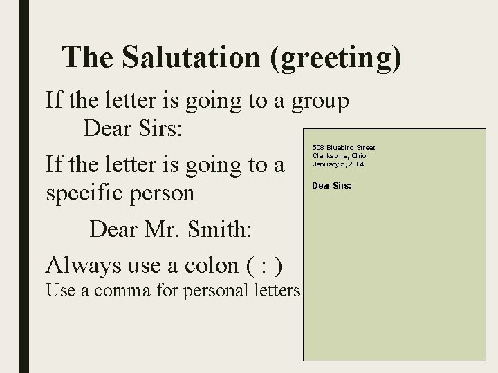 The Salutation (greeting) If the letter is going to a group Dear Sirs: If