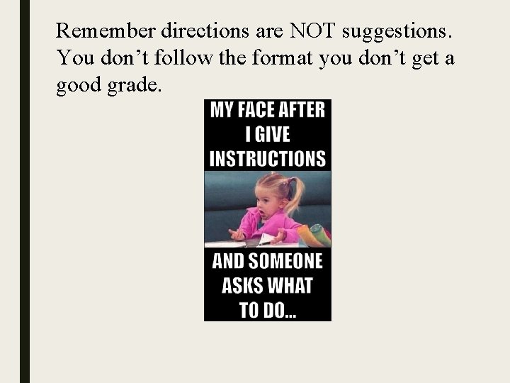 Remember directions are NOT suggestions. You don’t follow the format you don’t get a