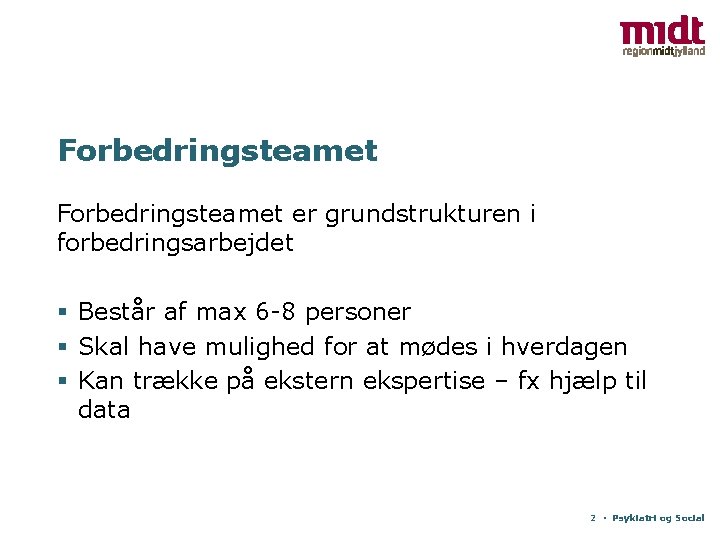 Forbedringsteamet er grundstrukturen i forbedringsarbejdet § Består af max 6 -8 personer § Skal