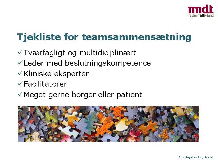 Tjekliste for teamsammensætning ü Tværfagligt og multidiciplinært ü Leder med beslutningskompetence ü Kliniske eksperter