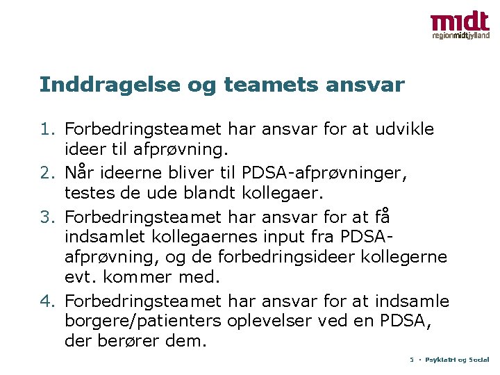 Inddragelse og teamets ansvar 1. Forbedringsteamet har ansvar for at udvikle ideer til afprøvning.