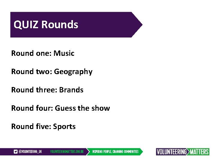 QUIZ Rounds Round one: Music Round two: Geography Round three: Brands Round four: Guess