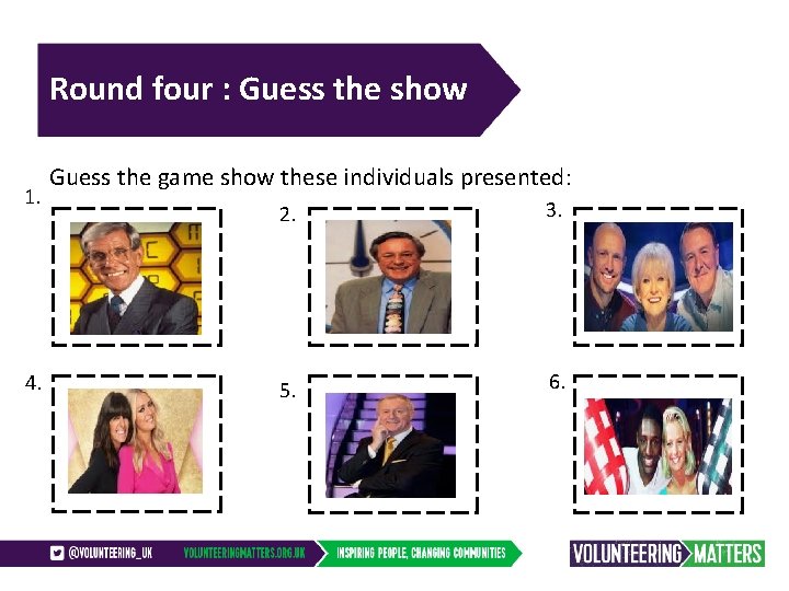 Round four : Guess the show 1. 4. Guess the game show these individuals