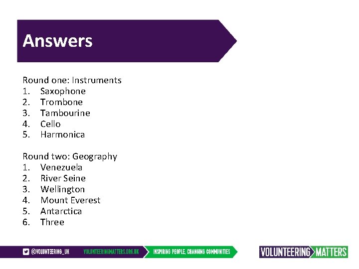 Answers Round one: Instruments 1. Saxophone 2. Trombone 3. Tambourine 4. Cello 5. Harmonica