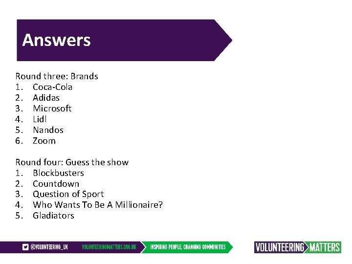 Answers Round three: Brands 1. Coca-Cola 2. Adidas 3. Microsoft 4. Lidl 5. Nandos