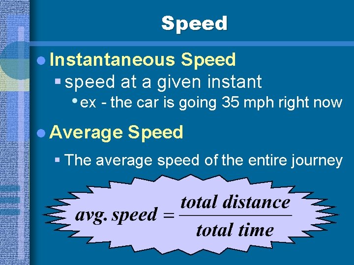 Speed l Instantaneous Speed § speed at a given instant • ex - the