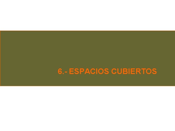 6. - ESPACIOS CUBIERTOS 