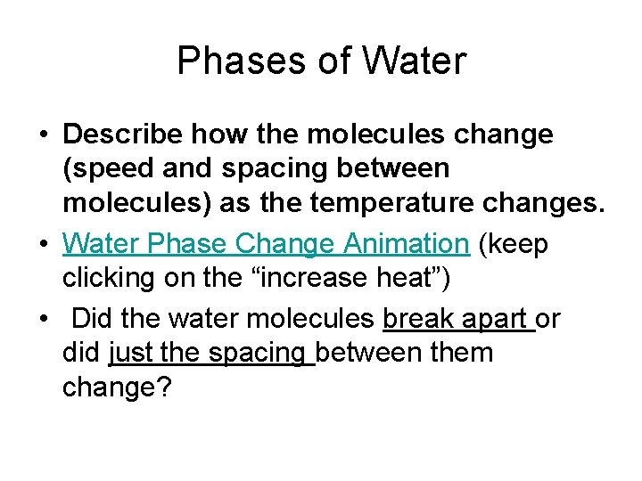 Phases of Water • Describe how the molecules change (speed and spacing between molecules)