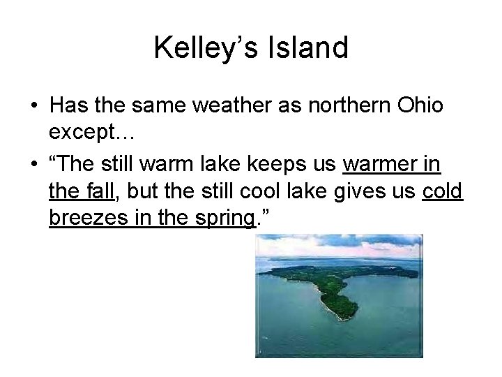 Kelley’s Island • Has the same weather as northern Ohio except… • “The still