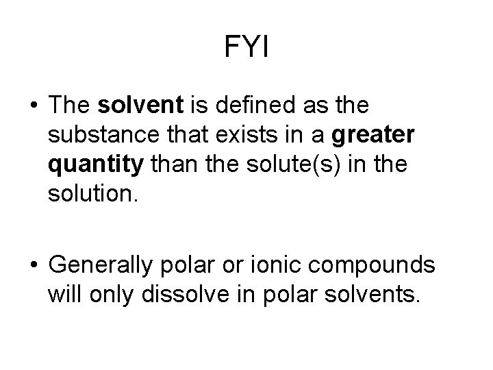 FYI • The solvent is defined as the substance that exists in a greater