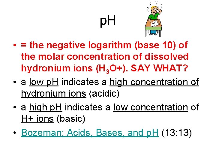 p. H • = the negative logarithm (base 10) of the molar concentration of