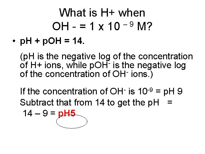 What is H+ when OH - = 1 x 10 – 9 M? •
