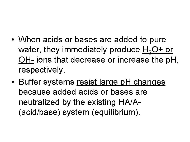  • When acids or bases are added to pure water, they immediately produce